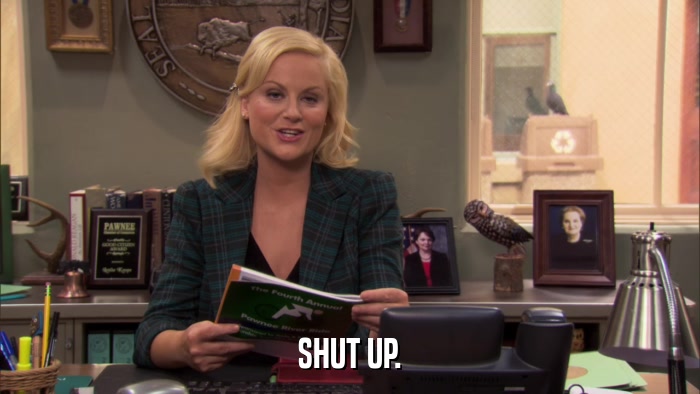 SHUT UP.  