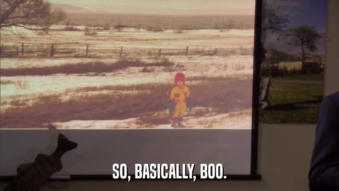 SO, BASICALLY, BOO.  