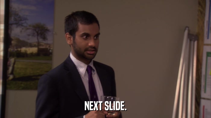 NEXT SLIDE.  