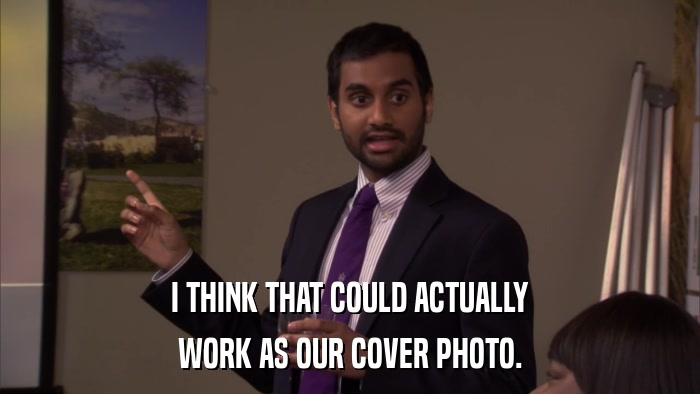 I THINK THAT COULD ACTUALLY WORK AS OUR COVER PHOTO. 