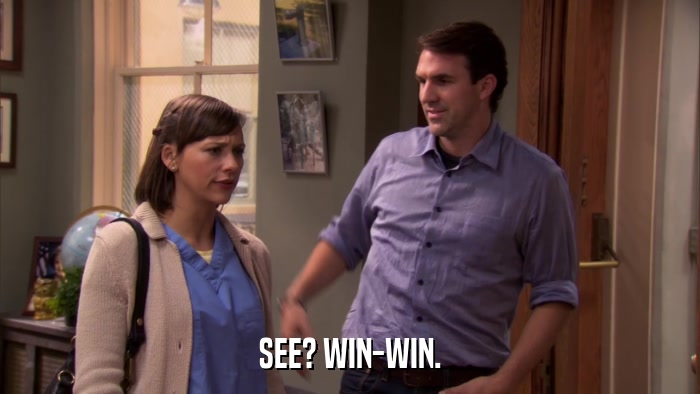 SEE? WIN-WIN.  