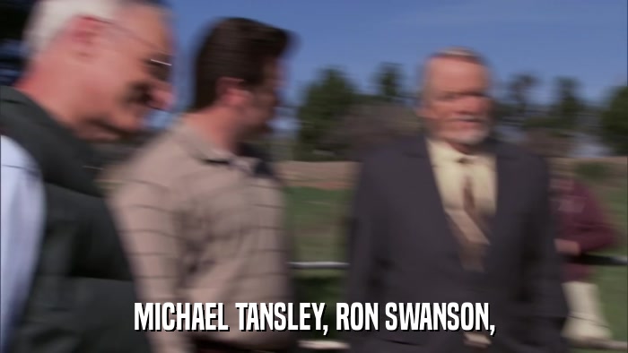 MICHAEL TANSLEY, RON SWANSON,  