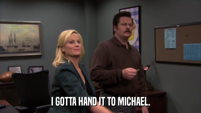 I GOTTA HAND IT TO MICHAEL.  