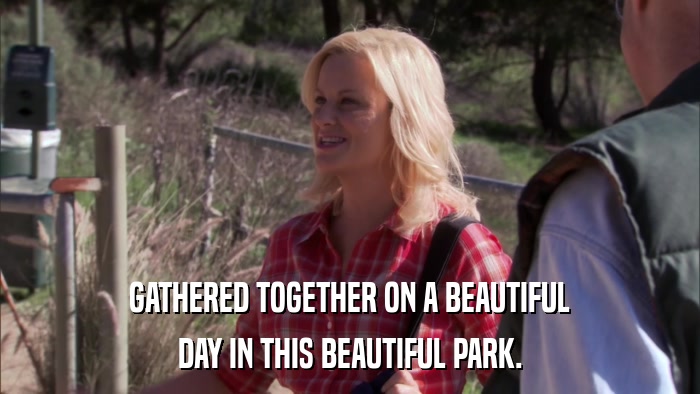 GATHERED TOGETHER ON A BEAUTIFUL DAY IN THIS BEAUTIFUL PARK. 