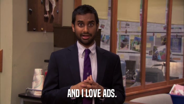 AND I LOVE ADS.  