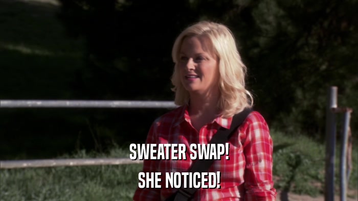 SWEATER SWAP! SHE NOTICED! 