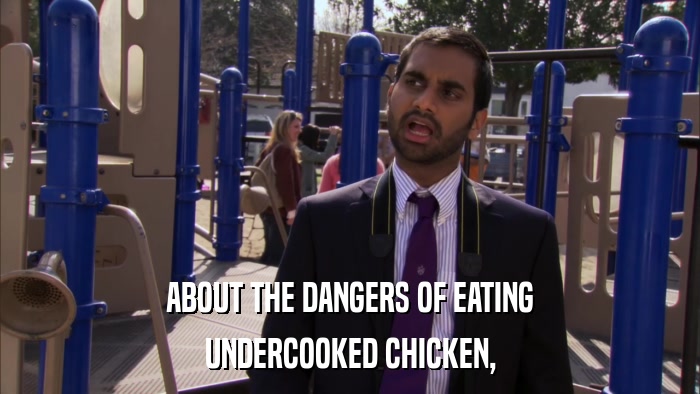 ABOUT THE DANGERS OF EATING UNDERCOOKED CHICKEN, 