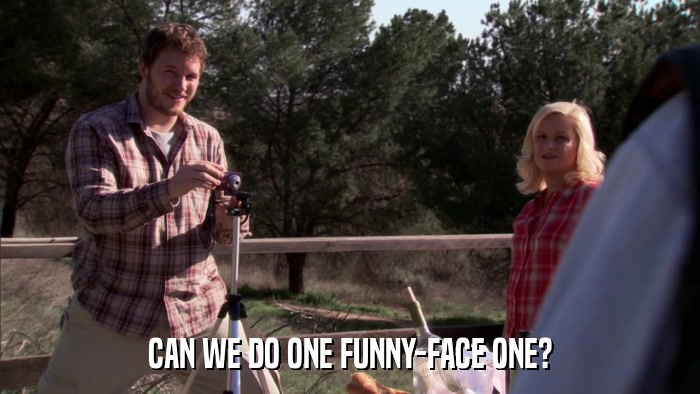 CAN WE DO ONE FUNNY-FACE ONE?  