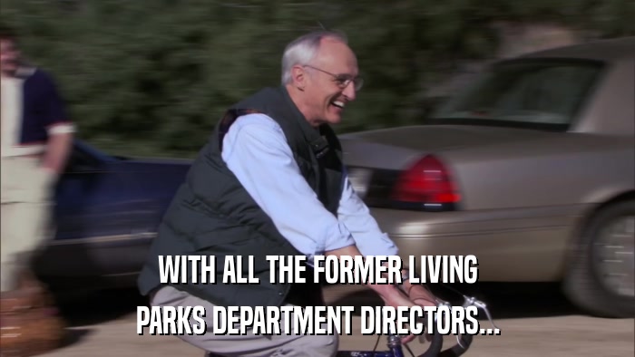 WITH ALL THE FORMER LIVING PARKS DEPARTMENT DIRECTORS... 