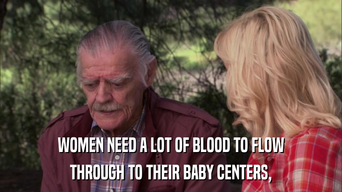 WOMEN NEED A LOT OF BLOOD TO FLOW THROUGH TO THEIR BABY CENTERS, 