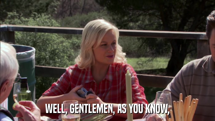 WELL, GENTLEMEN, AS YOU KNOW,  