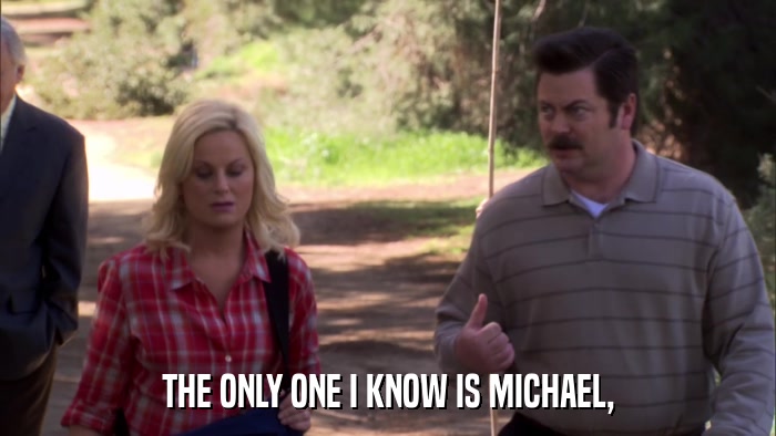 THE ONLY ONE I KNOW IS MICHAEL,  