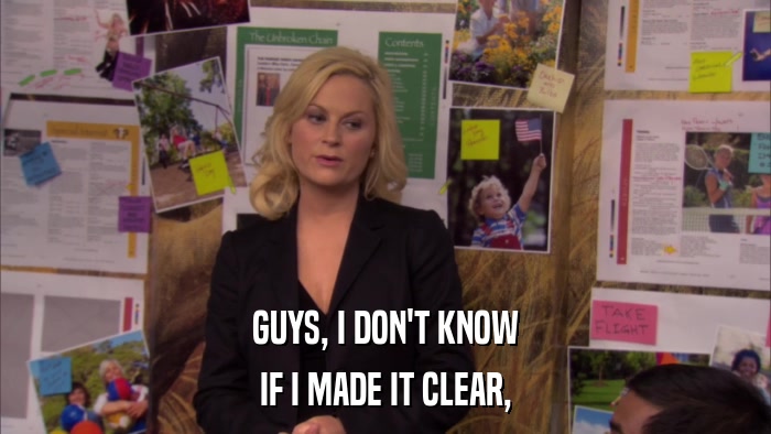 GUYS, I DON'T KNOW IF I MADE IT CLEAR, 