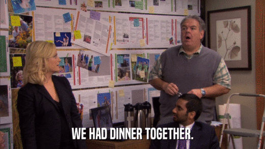 WE HAD DINNER TOGETHER.  