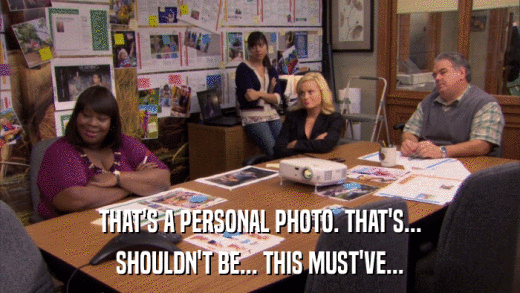 THAT'S A PERSONAL PHOTO. THAT'S... SHOULDN'T BE... THIS MUST'VE... 