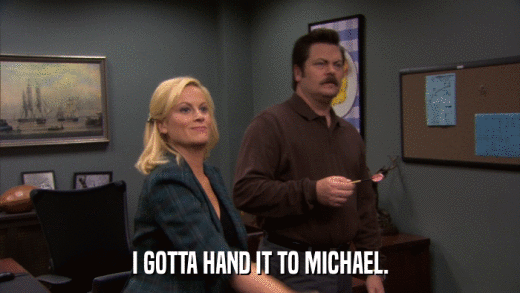 I GOTTA HAND IT TO MICHAEL.  