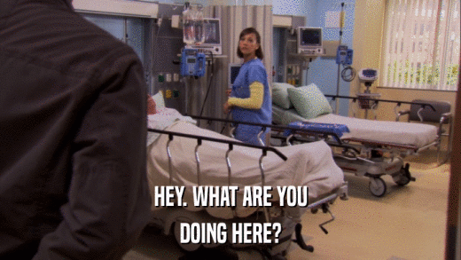 HEY. WHAT ARE YOU DOING HERE? 
