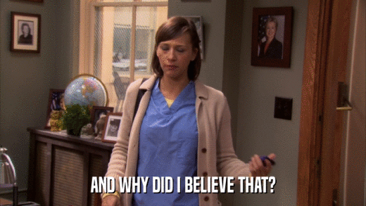AND WHY DID I BELIEVE THAT?  