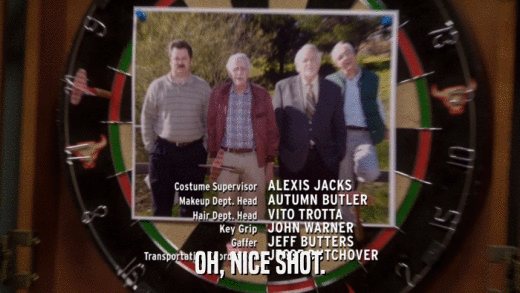 OH, NICE SHOT.  