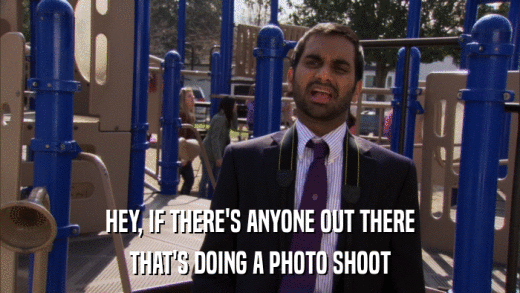 HEY, IF THERE'S ANYONE OUT THERE THAT'S DOING A PHOTO SHOOT 