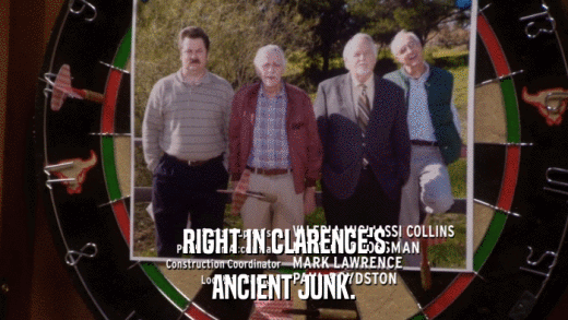 RIGHT IN CLARENCE'S ANCIENT JUNK. 