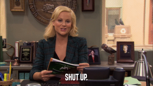 SHUT UP.  
