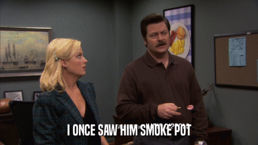 I ONCE SAW HIM SMOKE POT  