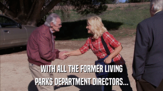 WITH ALL THE FORMER LIVING PARKS DEPARTMENT DIRECTORS... 