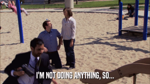 I'M NOT DOING ANYTHING, SO...  
