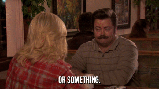 OR SOMETHING.  