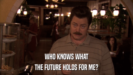 WHO KNOWS WHAT THE FUTURE HOLDS FOR ME? 