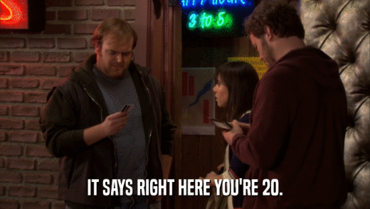 IT SAYS RIGHT HERE YOU'RE 20.  