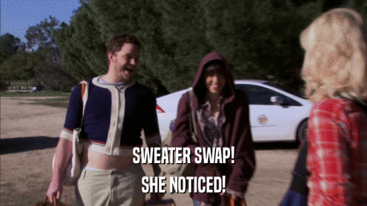 SWEATER SWAP! SHE NOTICED! 