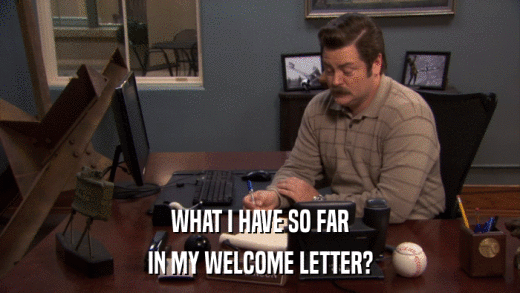 WHAT I HAVE SO FAR IN MY WELCOME LETTER? 