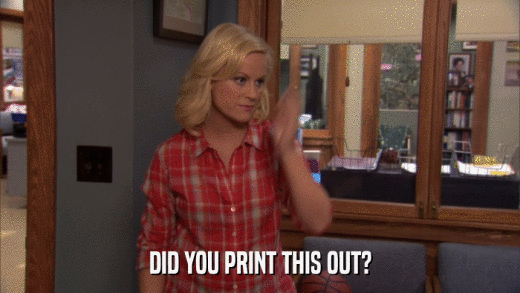 DID YOU PRINT THIS OUT?  