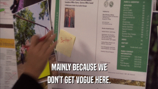 MAINLY BECAUSE WE DON'T GET VOGUE HERE. 