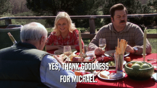 YES, THANK GOODNESS FOR MICHAEL. 