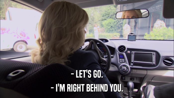 - LET'S GO. - I'M RIGHT BEHIND YOU. 