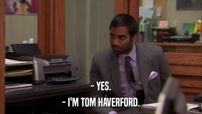 - YES. - I'M TOM HAVERFORD. 