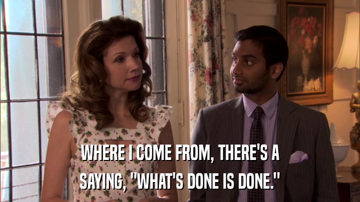 WHERE I COME FROM, THERE'S A SAYING, 
