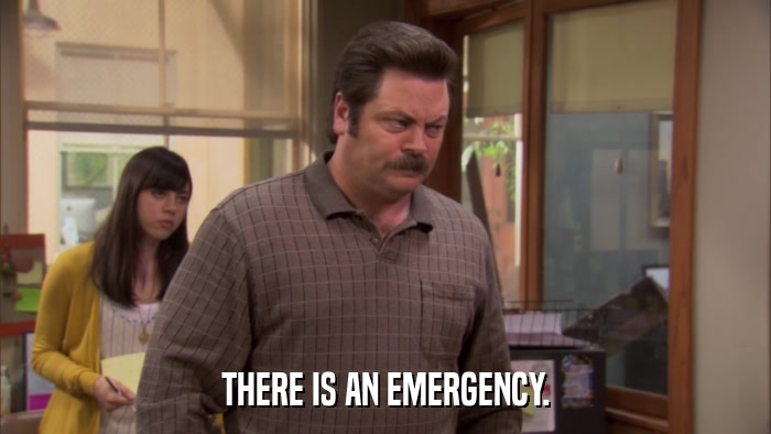 THERE IS AN EMERGENCY.  