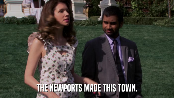 THE NEWPORTS MADE THIS TOWN.  