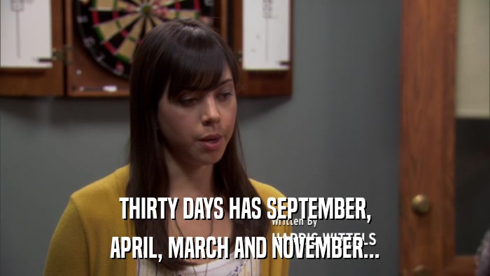 THIRTY DAYS HAS SEPTEMBER, APRIL, MARCH AND NOVEMBER... 