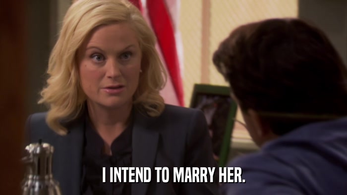 I INTEND TO MARRY HER.  