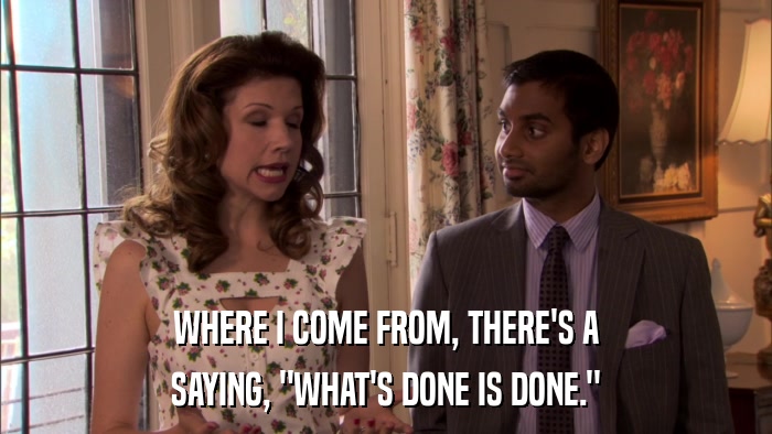 WHERE I COME FROM, THERE'S A SAYING, 