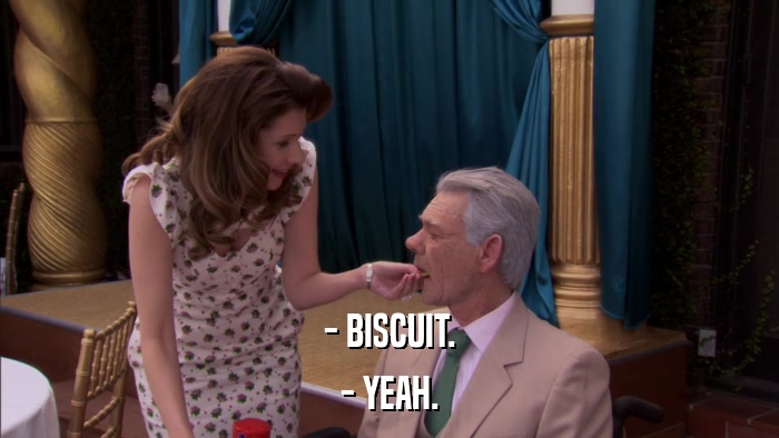 - BISCUIT. - YEAH. 