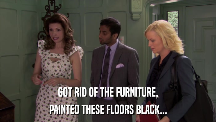 GOT RID OF THE FURNITURE, PAINTED THESE FLOORS BLACK... 