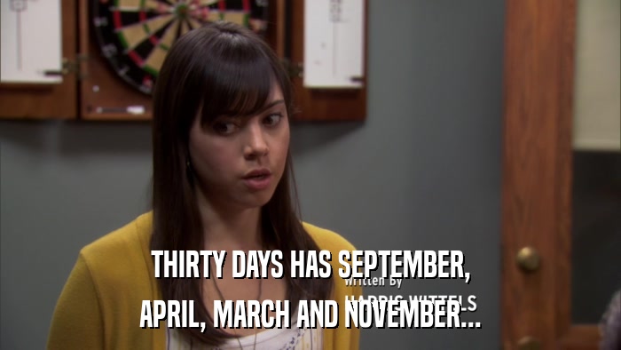 THIRTY DAYS HAS SEPTEMBER, APRIL, MARCH AND NOVEMBER... 