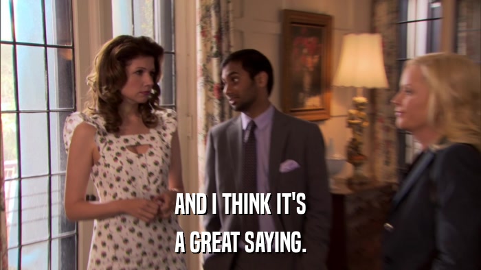 AND I THINK IT'S A GREAT SAYING. 