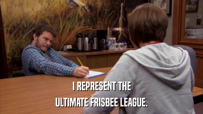 I REPRESENT THE ULTIMATE FRISBEE LEAGUE. 
